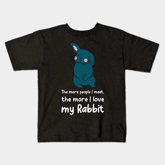 The More People I Meet The More I Love My Rabbit Kids T-Shirt by Small Furry Friends